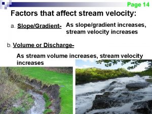 Page 14 Factors that affect stream velocity a