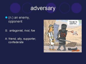 adversary l n an enemy opponent S antagonist