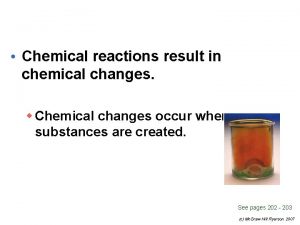 Chemical reactions result in chemical changes w Chemical