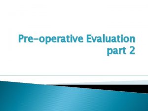 Preoperative Evaluation part 2 Investigation Laboratory investigation should