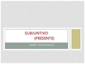 SUBJUNTIVO PRESENTE CMO CONJUGARLO QU ES EL SUBJUNTIVO