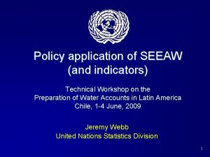 Policy application of SEEAW and indicators Technical Workshop
