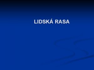 LIDSK RASA Zkladn druhy lidskch ras Bl europoidn