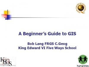 A Beginners Guide to GIS Bob Lang FRGS