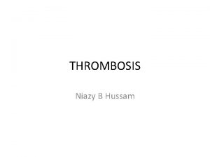 THROMBOSIS Niazy B Hussam Defenition Thrombosis is the