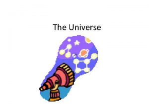 The Universe The universe Definition all of space