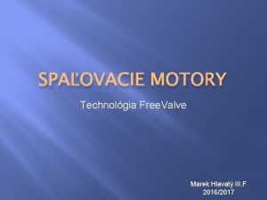 SPAOVACIE MOTORY Technolgia Free Valve Marek Hlavat III