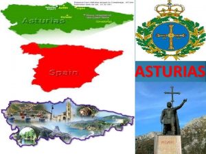 ASTURIAS Geografia de la zona Asturias se encuentra