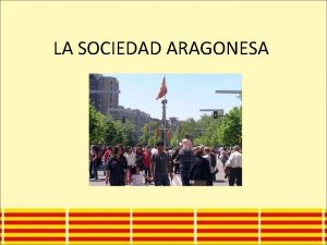 LA SOCIEDAD ARAGONESA CARACTERSTICAS 1 SOCIEDAD URBANIZADA Ms