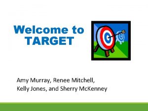 Welcome to TARGET Amy Murray Renee Mitchell Kelly