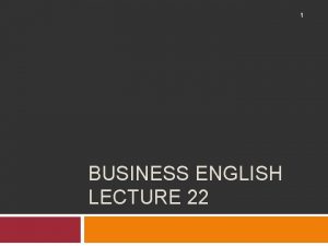 1 BUSINESS ENGLISH LECTURE 22 Synopsis 2 Proposal