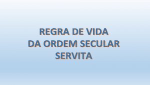 A ORDEM SECULAR NA HISTRIA DOS SERVOS DE