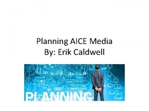 Planning AICE Media By Erik Caldwell Schedule 21918