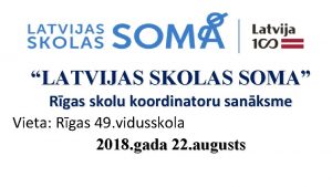 LATVIJAS SKOLAS SOMA Rgas skolu koordinatoru sanksme Vieta