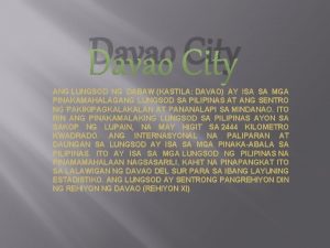 Davao City ANG LUNGSOD NG DABAW KASTILA DAVAO