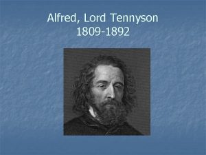 Alfred Lord Tennyson 1809 1892 Tennyson was the