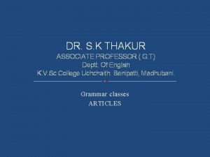 DR S K THAKUR ASSOCIATE PROFESSOR G T