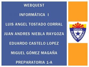 WEBQUEST INFORMTICA I LUIS ANGEL TOSTADO CORRAL JUAN