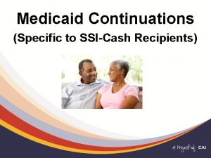 Medicaid Continuations Specific to SSICash Recipients Agenda State