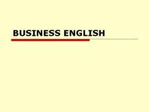 BUSINESS ENGLISH Write Well Speak Well o Write