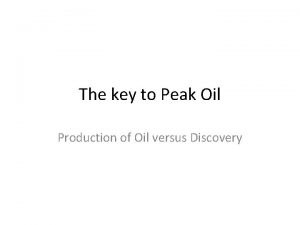 The key to Peak Oil Production of Oil