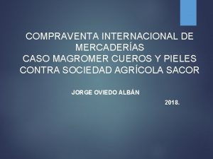 COMPRAVENTA INTERNACIONAL DE MERCADERAS CASO MAGROMER CUEROS Y