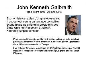 John Kenneth Galbraith 15 octobre 1908 29 avril