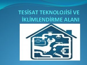 TESSAT TEKNOLOJS VE KLMLENDRME ALANI Tesisat Teknolojisi ve