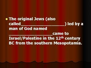 l The original Jews also called led by