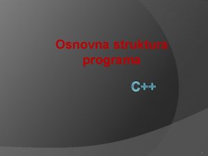 Osnovna struktura programa C 1 Funkcije U svakom