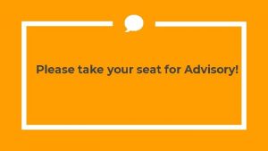 Please take your seat for Advisory This Weeks