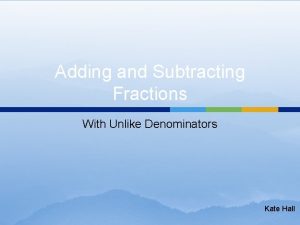 Adding and Subtracting Fractions With Unlike Denominators Kate