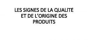 LES SIGNES DE LA QUALITE ET DE LORIGINE