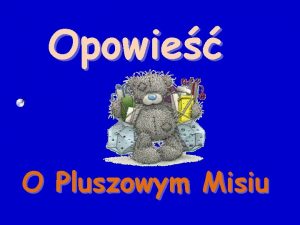 Opowie O Pluszowym Misiu Dawno dawno temu w