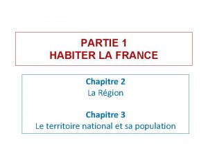 PARTIE 1 HABITER LA FRANCE Chapitre 2 La