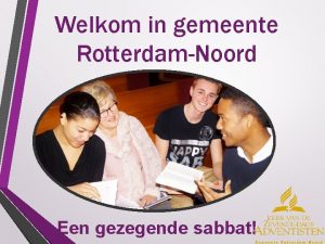 Welkom in gemeente RotterdamNoord Een gezegende sabbat Missieverklaring