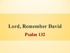 Lord Remember David Psalm 132 About this Psalm