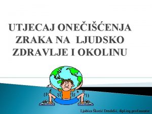 UTJECAJ ONEIENJA ZRAKA NA LJUDSKO ZDRAVLJE I OKOLINU