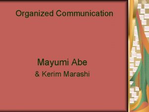 Organized Communication Mayumi Abe Kerim Marashi Organized Communication