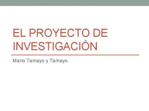 EL PROYECTO DE INVESTIGACIN Mario Tamayo y Tamayo