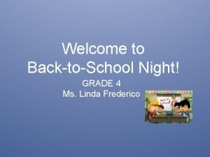 Welcome to BacktoSchool Night GRADE 4 Ms Linda