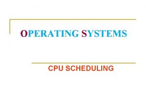 OPERATING SYSTEMS CPU SCHEDULING Basic Concepts n Maximum