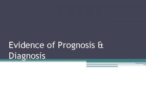 Evidence of Prognosis Diagnosis Longitudinal studies Group of