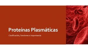 Protenas Plasmticas Clasificacin funciones e Importancia Que son