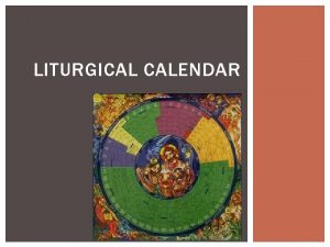 LITURGICAL CALENDAR LITURGICAL YEAR NOTES This is the