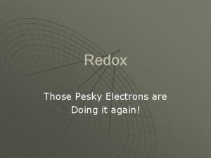 Redox Those Pesky Electrons are Doing it again