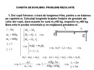 CONDITIA DE ECHILIBRU PROBLEME REZOLVATE 1 Doi copii