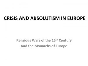 CRISIS AND ABSOLUTISM IN EUROPE Religious Wars of