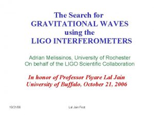 The Search for GRAVITATIONAL WAVES using the LIGO