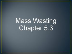 Mass Wasting Chapter 5 3 What is Mass